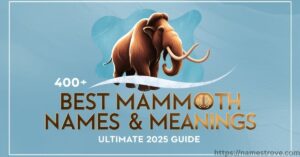 400+ Best Mammoth Names & Meanings Ultimate 2025 Guide