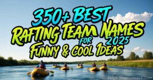 350+ Best Rafting Team Names for 2025 (Funny & Cool Ideas)