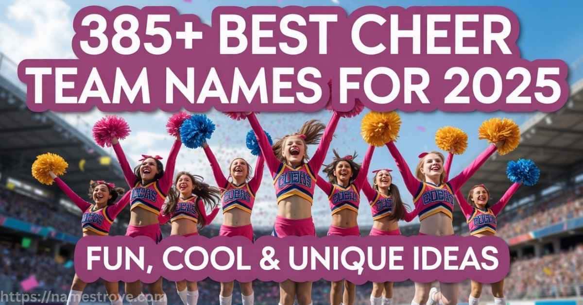385+ Best Cheer Team Names for 2025 Fun, Cool & Unique Ideas